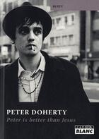 Couverture du livre « Pete Doherty ; Peter is better than Jesus » de Busty aux éditions Le Camion Blanc