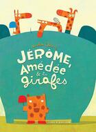 Couverture du livre « Jérôme, Amédée et les girafes » de Nicolas Gouny aux éditions Atelier Du Poisson Soluble