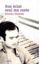 Couverture du livre « Son éclat seul me reste » de Natacha Wolinski aux éditions Arlea