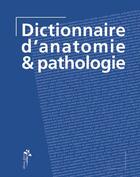 Couverture du livre « Dictionnaire d'anatomie et de pathologie » de Vigue-Martin aux éditions Editions Desiris