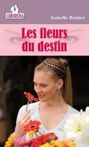 Couverture du livre « Les fleurs du destin » de Isabelle Bottier aux éditions Les Nouveaux Auteurs