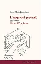 Couverture du livre « L'ange qui pleurait ; conte d'épiphanie » de Marie Ricard aux éditions Saint-leger