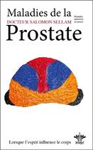 Couverture du livre « Lorsque l'esprit influence le corps ; les maladies de la prostate » de Salomon Sellam aux éditions Berangel