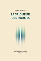 Couverture du livre « Le seigneur des robots » de Arnaud De Lacoste aux éditions Nouveaux Debats Publics