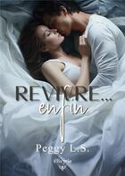 Couverture du livre « Revivre.. enfin » de Peggy L.S. aux éditions Elixyria