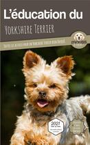 Couverture du livre « L'éducation du Yorkshire Terrier : toutes les astuces pour un Yorkshire Terrier bien éduqué » de Mouss Le Chien aux éditions Carre Mova