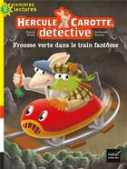 Couverture du livre « Hercule Carotte, détective t.8 ; frousse verte dans le train fantôme » de Pascal Brissy et Guillaume Trannoy aux éditions Hatier