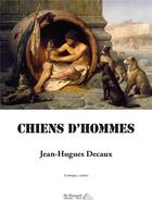 Couverture du livre « Chiens d'hommes » de Jean-Hugues Decaux aux éditions Saint Honore Editions
