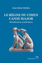 Couverture du livre « Le règne du chien : Canis Major, identifications symbiotiques » de Jean-Marie Brohm aux éditions Qs? Editions