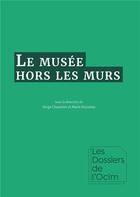 Couverture du livre « Le musée hors les murs » de Serge Chaumier et Marie Kurzawa aux éditions Mkf