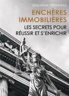 Couverture du livre « Enchères Immobilières : Les secrets pour réussir et s'enrichir » de Guillaume Virondeau aux éditions Golden