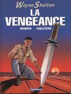 Couverture du livre « Wayne Shelton t.5 : la vengeance » de Thierry Cailleteau et Christian Denayer aux éditions Dargaud
