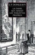 Couverture du livre « La dame qui aimait les toilettes propres » de Donleavy-J.P aux éditions Calmann-levy