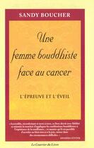 Couverture du livre « Une femme bouddhiste face au cancer - L'épreuve et l'éveil » de Sandy Boucher aux éditions Courrier Du Livre