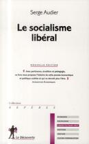 Couverture du livre « Le socialisme libéral » de Serge Audier aux éditions La Decouverte