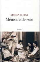 Couverture du livre « Mémoire de soie » de Adrien Borne aux éditions Lattes