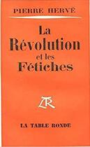 Couverture du livre « La révolution et les fétiches » de Herve Pierre aux éditions Table Ronde