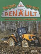 Couverture du livre « Tracteurs Renault, une histoire en prospectus t.3 ; 1989-2005 » de Jacques Gouet aux éditions Etai