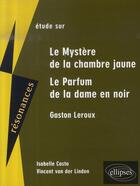 Couverture du livre « Étude sur le mystère de la chambre jaune et le parfum de la dame en noir de Gaston Leroux » de Isabelle Casta et Vincent Van-Der-Linden aux éditions Ellipses