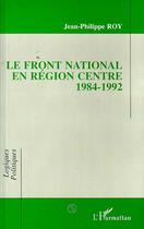 Couverture du livre « Le front national en région centre 1984-1992 » de Jean-Philippe Roy aux éditions L'harmattan