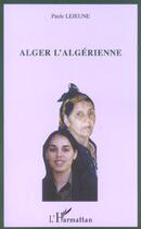 Couverture du livre « Alger l'algerienne » de Paule Lejeune aux éditions L'harmattan