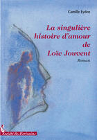 Couverture du livre « La singulière histoire d'amour de Loïc Jouvent » de Camille Eyden aux éditions Societe Des Ecrivains