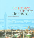 Couverture du livre « Le Havre, un art de vivre » de Pierre Dottelonde aux éditions Cherche Midi