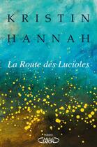 Couverture du livre « La route des lucioles » de Kristin Hannah aux éditions Michel Lafon
