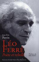 Couverture du livre « Léo Ferré, poète et rebelle » de Jean-Eric Perrin aux éditions Alphee.jean-paul Bertrand