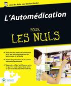 Couverture du livre « L'Automédication Pour les Nuls » de Benjamin Planquette et Sandra Chasseloup Remoleur et Morgan Remoleur aux éditions First