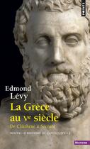 Couverture du livre « La Grèce au Ve siècle ; de Clisthène à Socrate » de Edmond Levy aux éditions Points