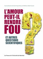 Couverture du livre « Amour peut-il rendre fou et autres questions scientifiques (L') » de Collectif/Nancy aux éditions Les Presses De L'universite De Montreal