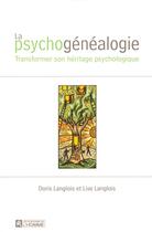 Couverture du livre « Psychogénéalogie ; transformer son héritage psychologique » de Doris Langlois aux éditions Editions De L'homme