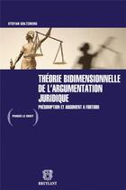 Couverture du livre « Théorie bidimensionnelle de l'argumentation juridique : présomption et argument a fortiori » de Stefan Goltzberg aux éditions Bruylant