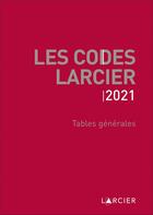 Couverture du livre « Les Codes Larcier 2021 - Tables générales » de Jean-Jacques Willems aux éditions Larcier