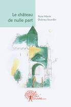 Couverture du livre « Le château de nulle part » de Rose Marie Dubrau-So aux éditions Edilivre