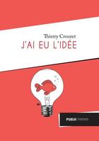 Couverture du livre « J'ai eu l'idée » de Thierry Crouzet aux éditions Publie.net