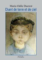 Couverture du livre « Chant de terre et de ciel » de Marie-Odile Ducrest aux éditions Editions Persée