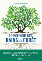 Couverture du livre « Le pouvoir des bains de forêt » de Magali Peyroux aux éditions Ideo