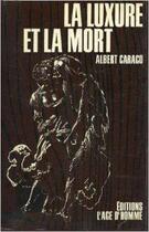 Couverture du livre « La Luxure Et La Mort » de Albert Caraco aux éditions L'age D'homme