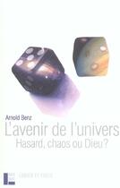 Couverture du livre « L'avenir de l'univers - hasard, chaos ou dieu ? » de Arnold Benz aux éditions Labor Et Fides