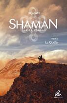Couverture du livre « Shaman, la trilogie Tome 1 : la quête » de Tigran aux éditions Mamaeditions