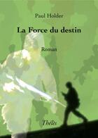 Couverture du livre « La force du destin » de Paul Holder aux éditions Theles