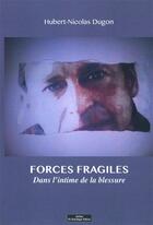 Couverture du livre « Forces fragiles ; dans l'intime de la blessure » de Hubert Nicolas Dugon aux éditions Do Bentzinger
