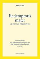 Couverture du livre « Redemptoris mater : la bienheureuse vierge Marie dans la vie de l'église en marche ; lettre encyclique » de Jean-Paul Ii aux éditions Tequi