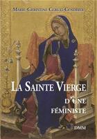 Couverture du livre « La sainte vierge d'une féministe » de Marie-Christine Ceruti-Cendrier aux éditions Dominique Martin Morin
