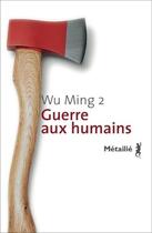 Couverture du livre « Guerre aux humains » de Wu Ming 2 aux éditions Metailie