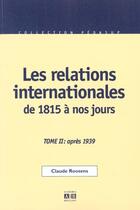 Couverture du livre « Les Relations Internationales De 1815 A Nos Jours T.2 ; Apres 1939 » de Claude Roosens aux éditions Academia