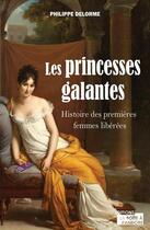 Couverture du livre « Les princesses galantes - histoire des premieres femmes liberees » de Philippe Delorme aux éditions Jourdan