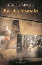 Couverture du livre « Rue des abattoirs » de Cyrille Mbeng aux éditions La Compagnie Litteraire